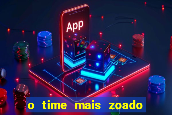 o time mais zoado do mundo